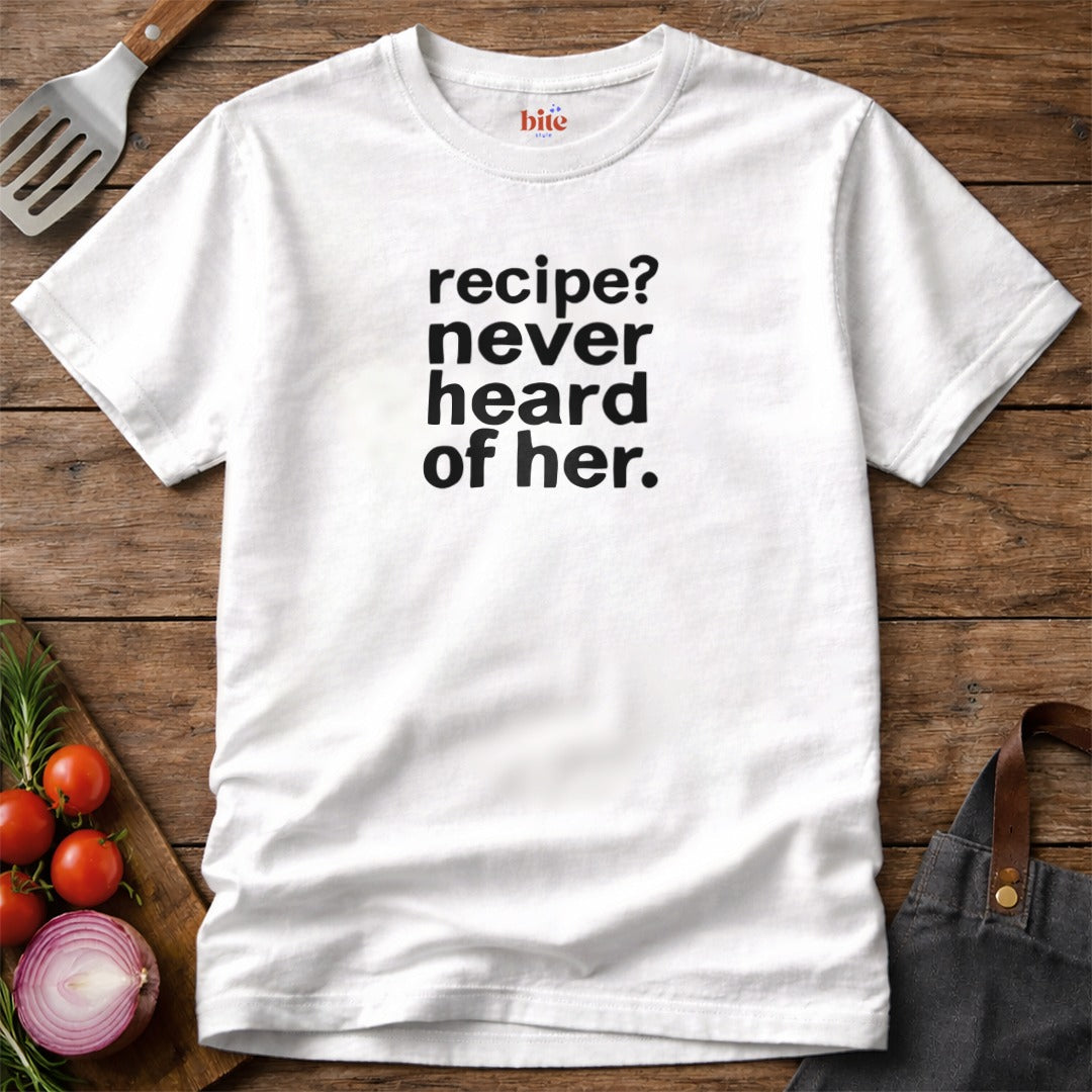 Recipe Never Heard T-Shirt