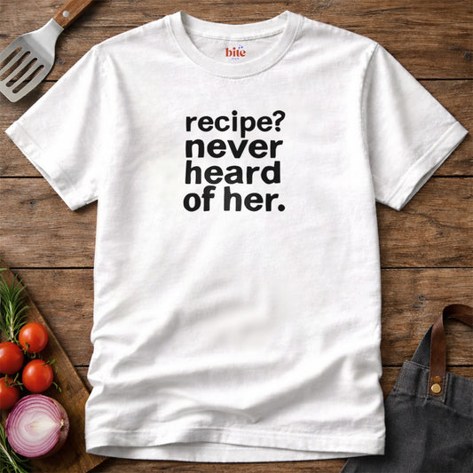 Recipe Never Heard T-Shirt