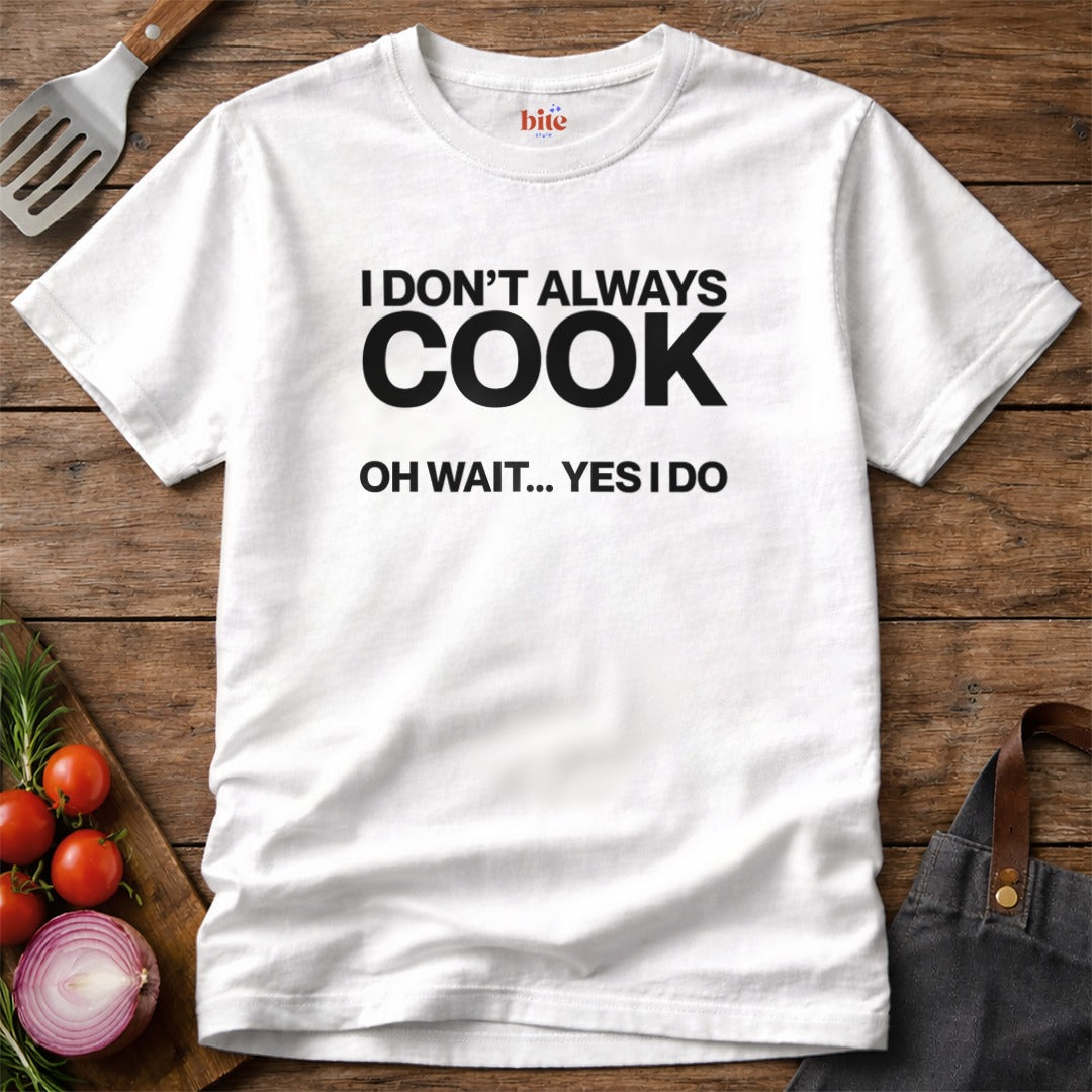 I Always Cook T-Shirt