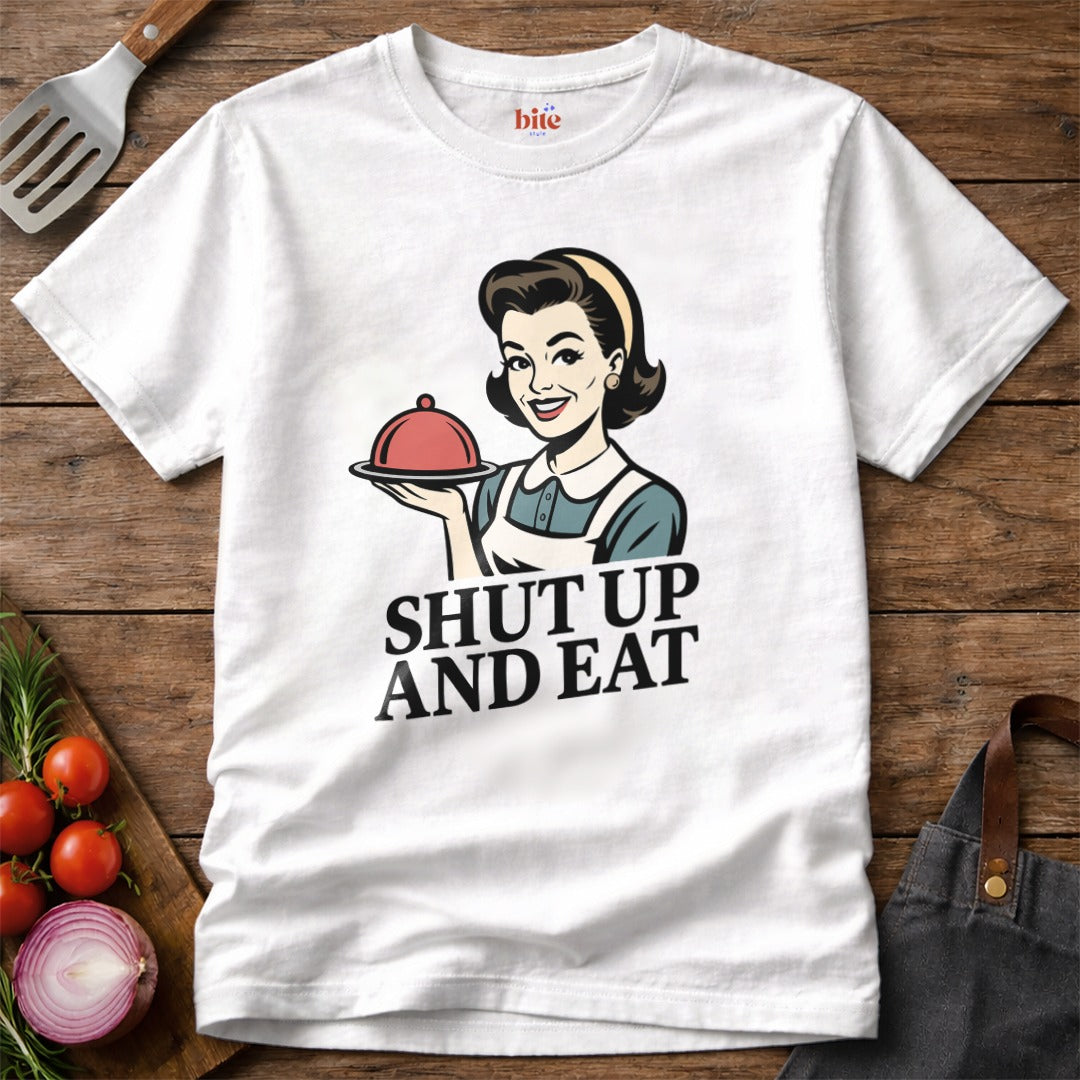 Shut Up And Eat T-Shirt