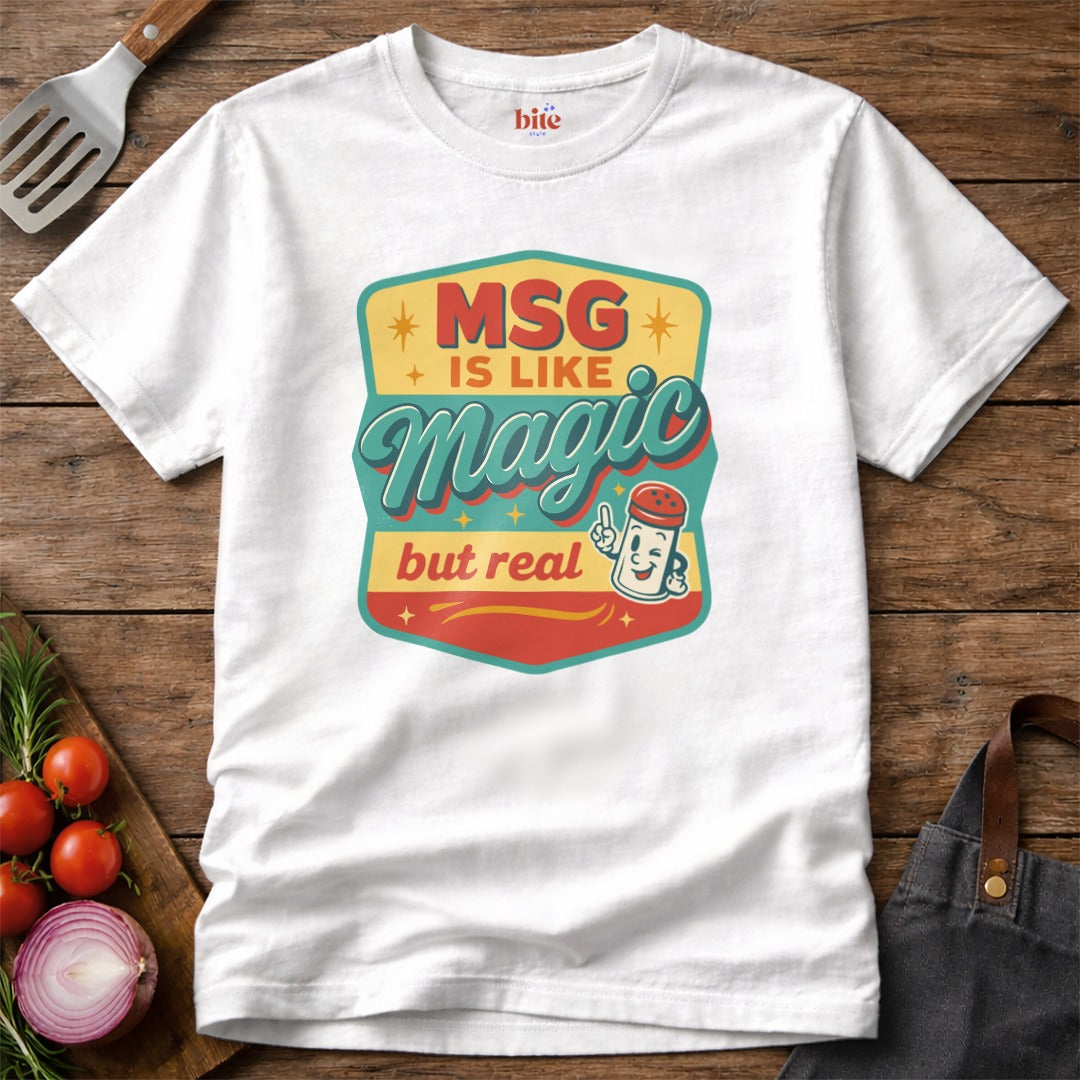 MSG Is Like Magic T-Shirt