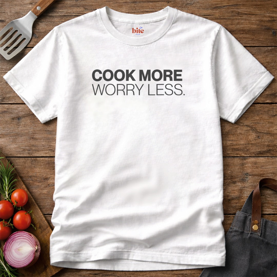 Cook More Worry Less T-Shirt