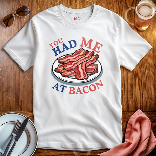 Had Me At Bacon T-Shirt