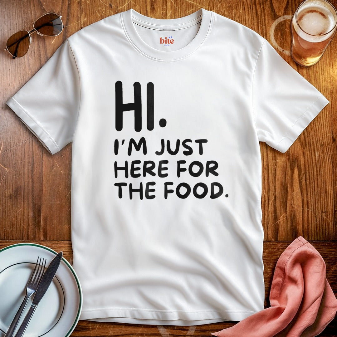 Hi. Here For The Food T-Shirt