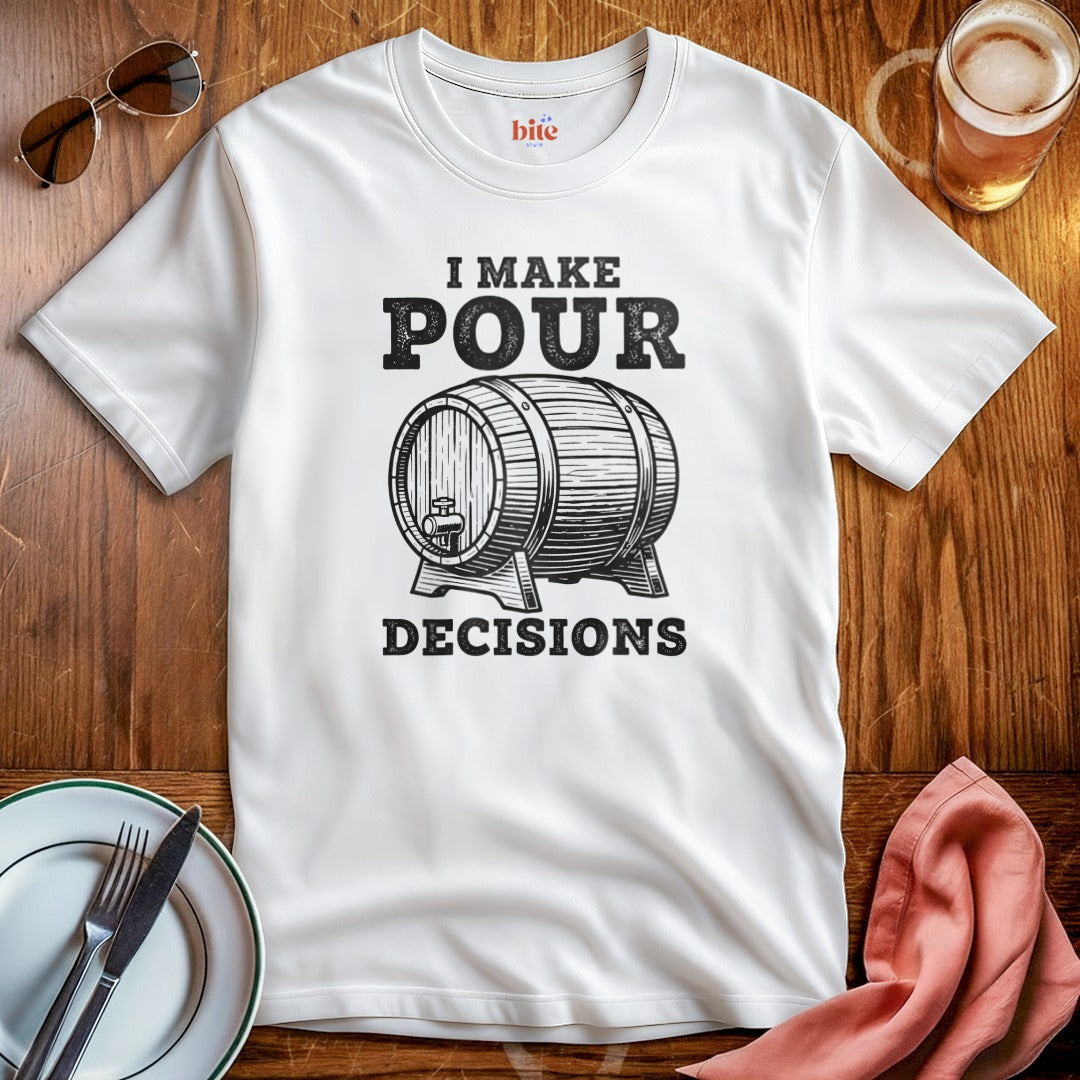 Pour Decisions T-Shirt