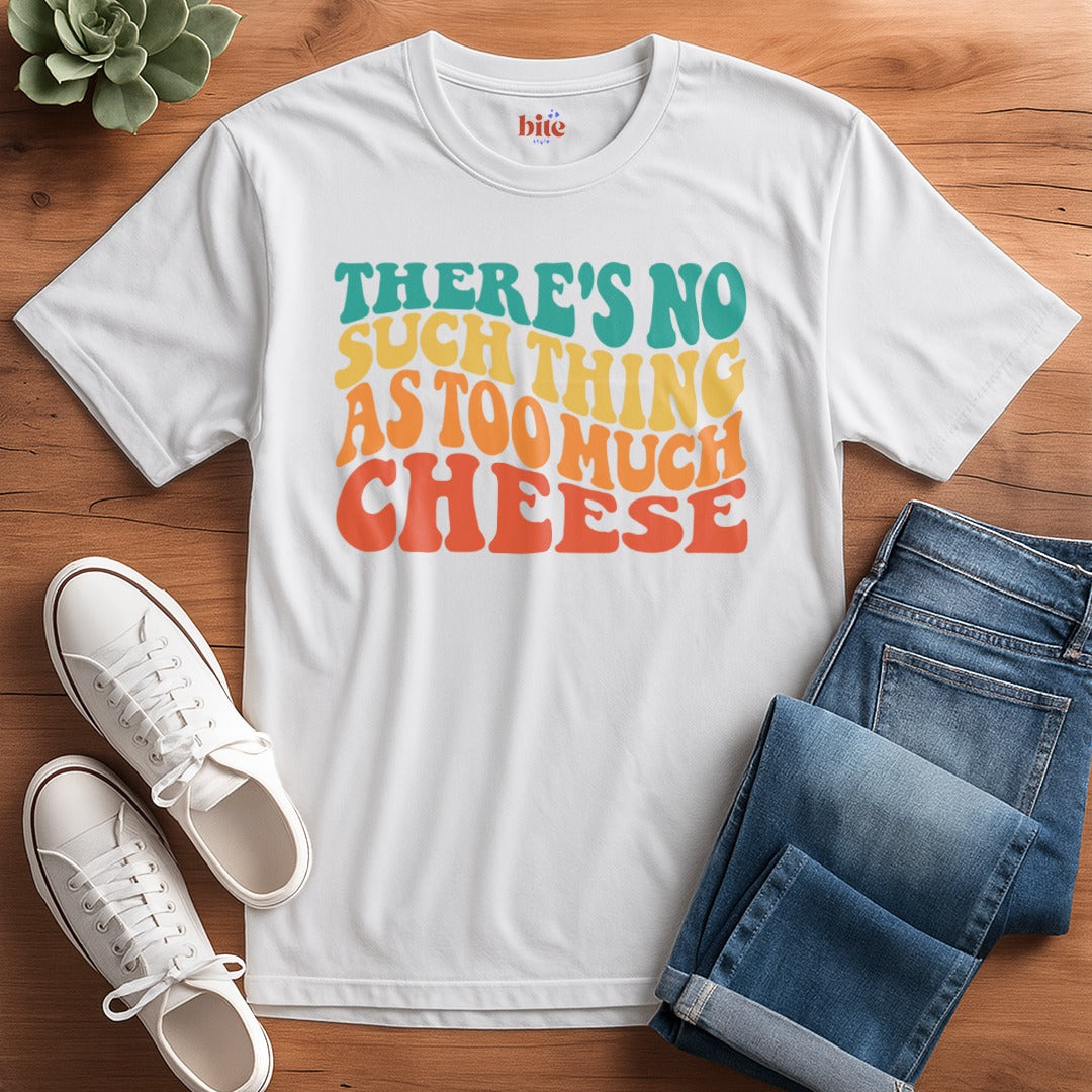 Not Too Much Cheese T-Shirt