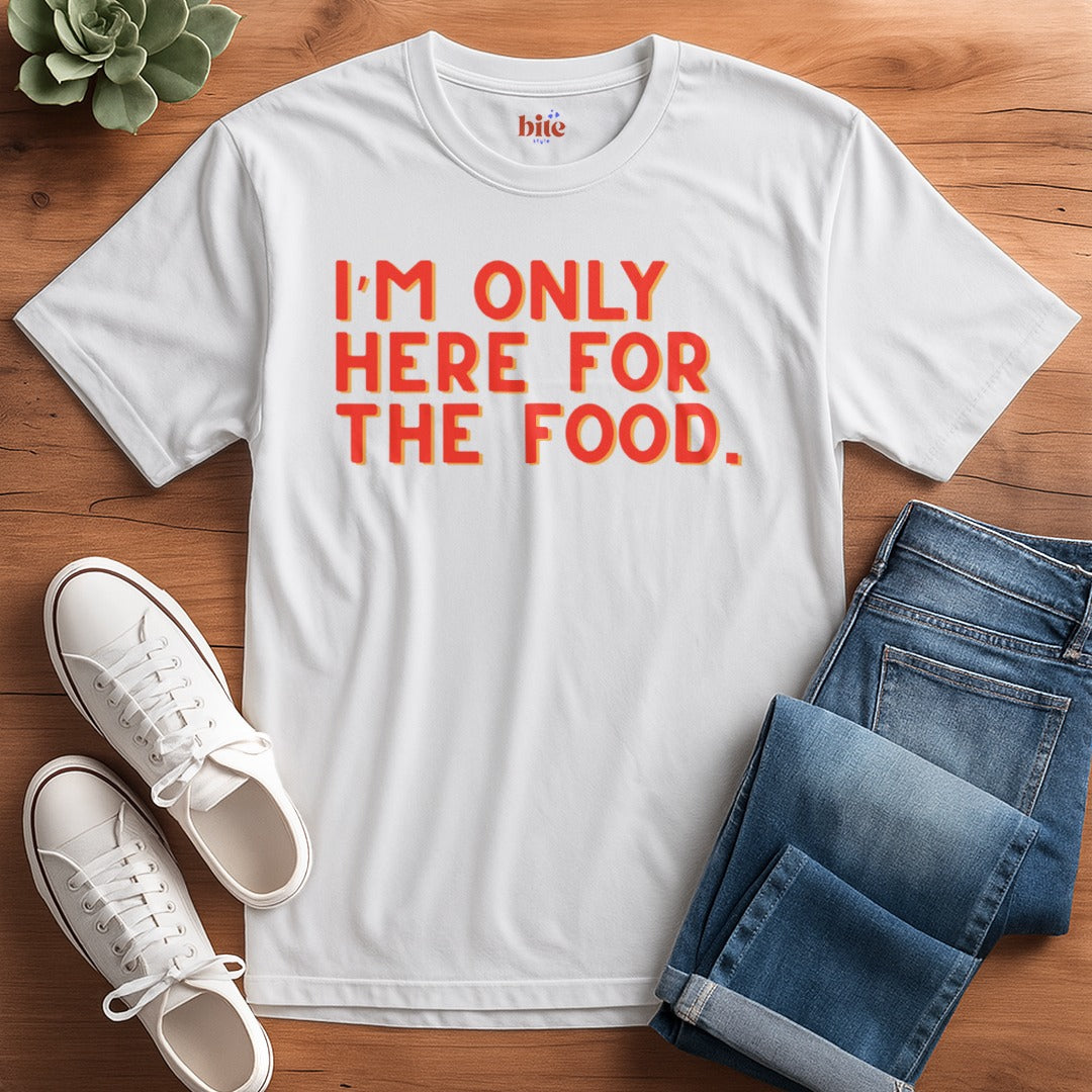 Here For The Food T-Shirt