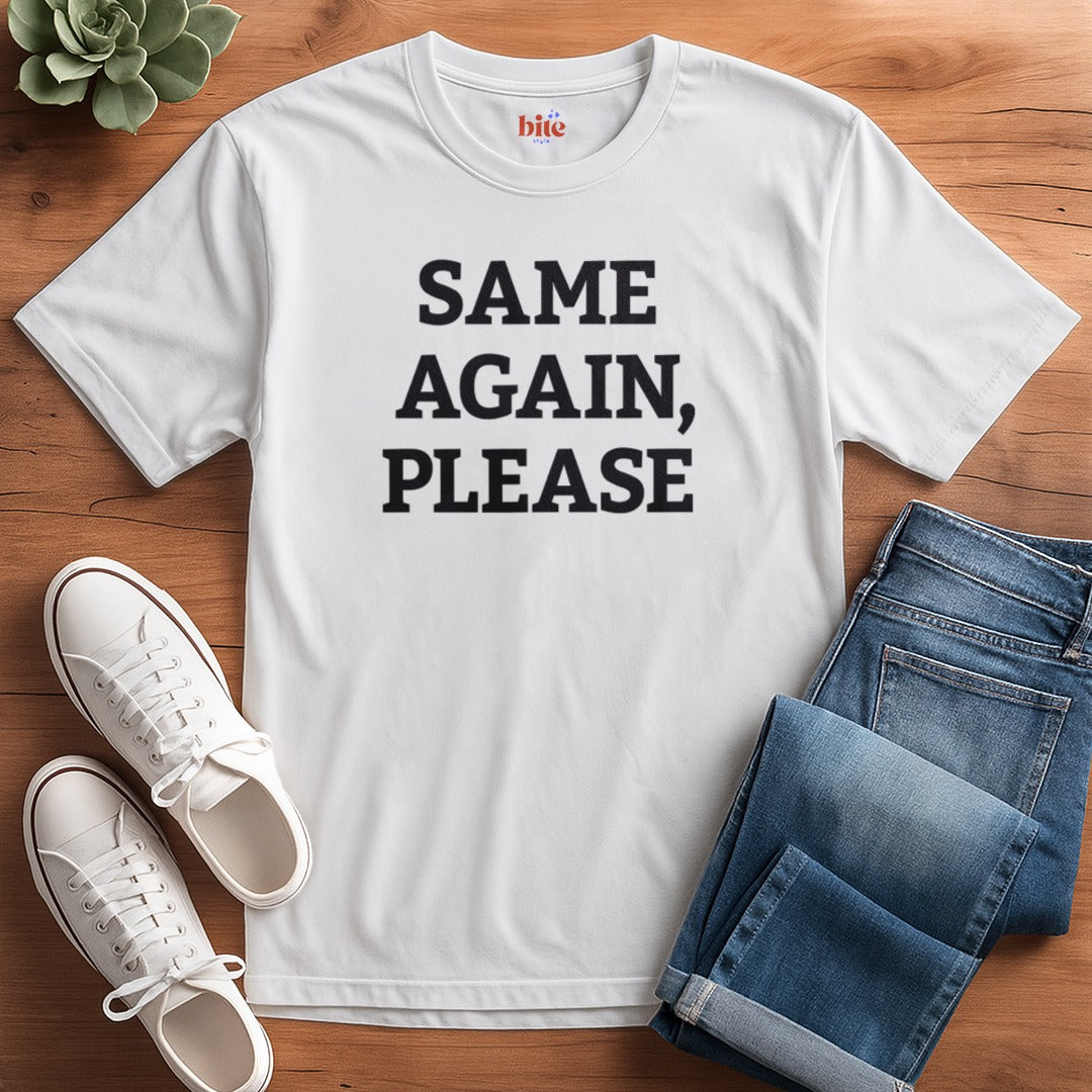Same Again, Please T-Shirt
