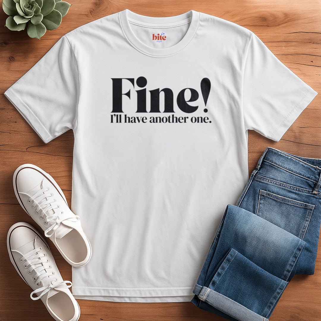 Fine! Another One T-Shirt