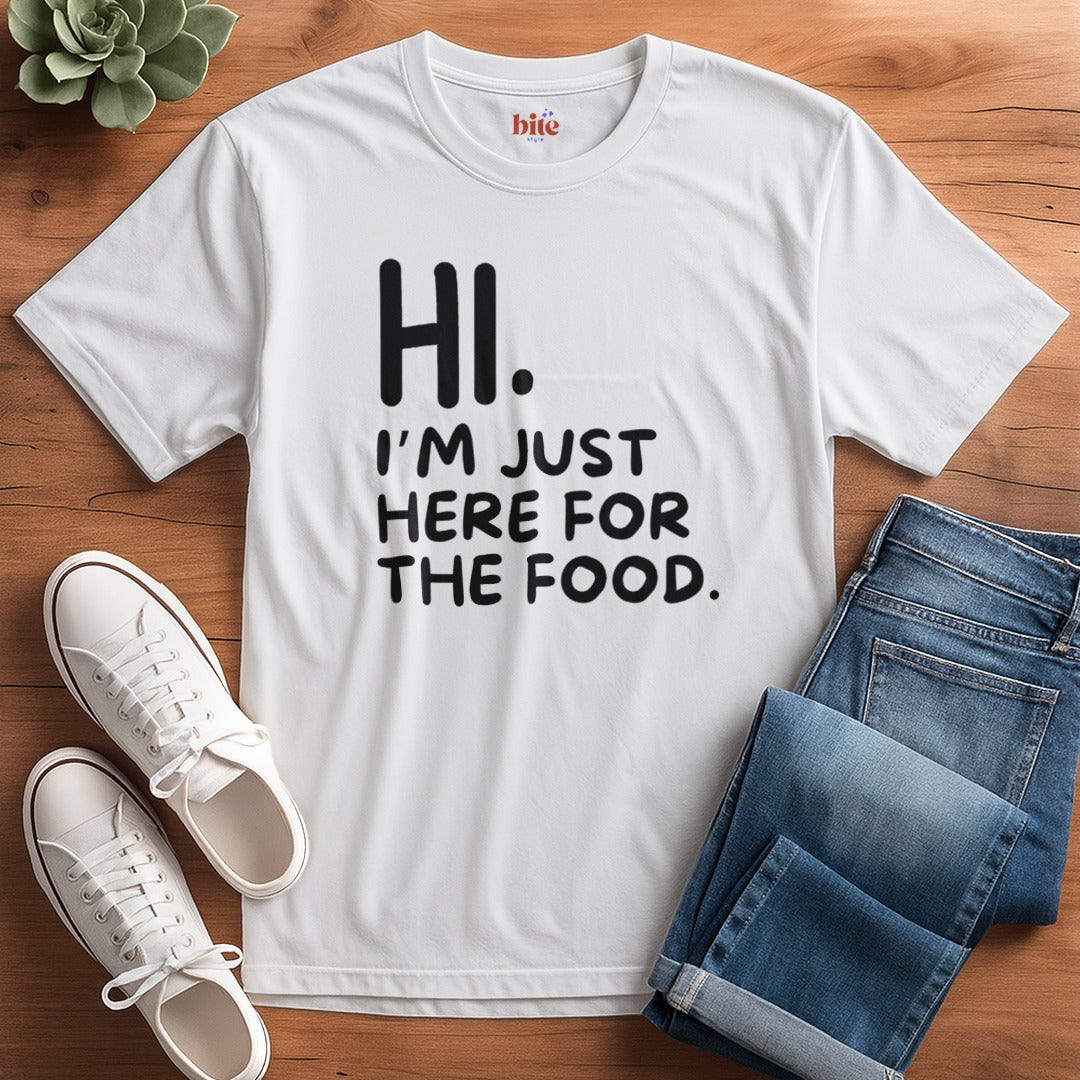 Hi. Here For The Food T-Shirt