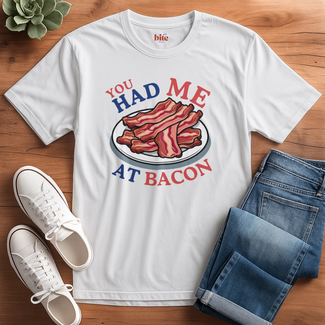 Had Me At Bacon T-Shirt